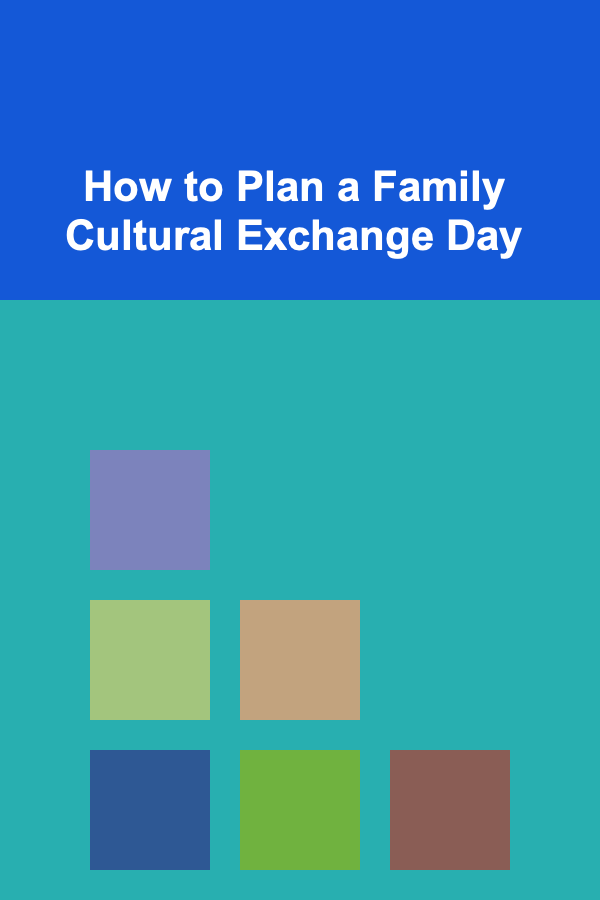 How to Plan a Family Cultural Exchange Day