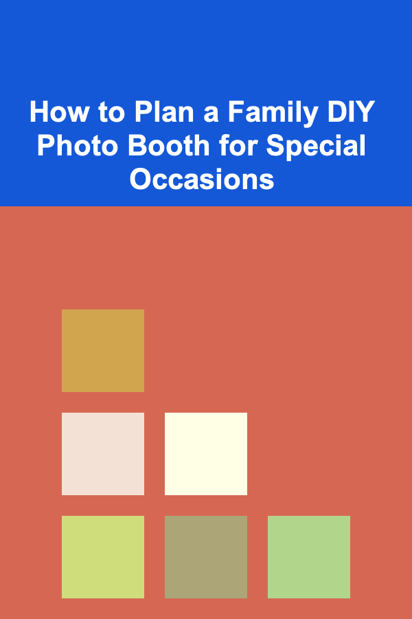 How to Plan a Family DIY Photo Booth for Special Occasions