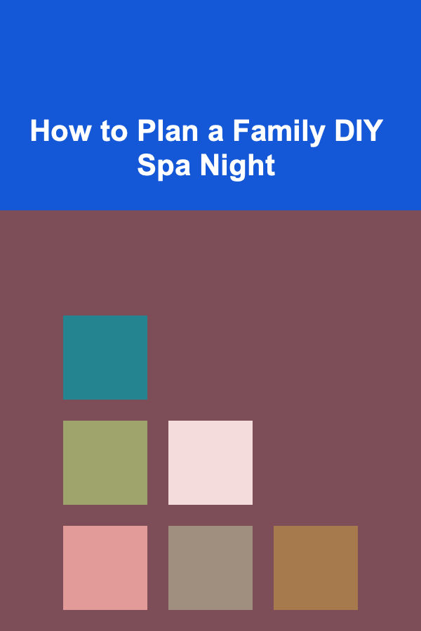 How to Plan a Family DIY Spa Night