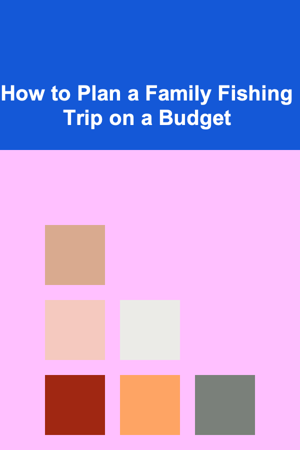 How to Plan a Family Fishing Trip on a Budget