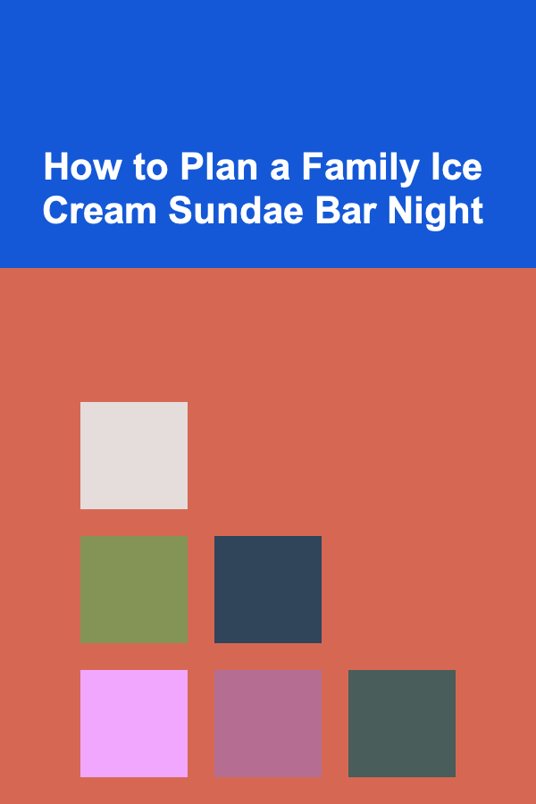 How to Plan a Family Ice Cream Sundae Bar Night