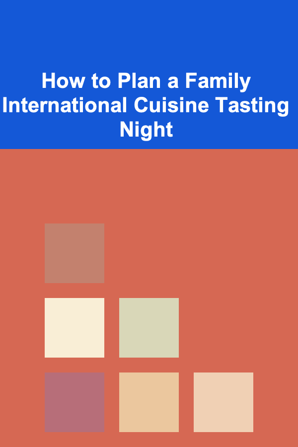 How to Plan a Family International Cuisine Tasting Night