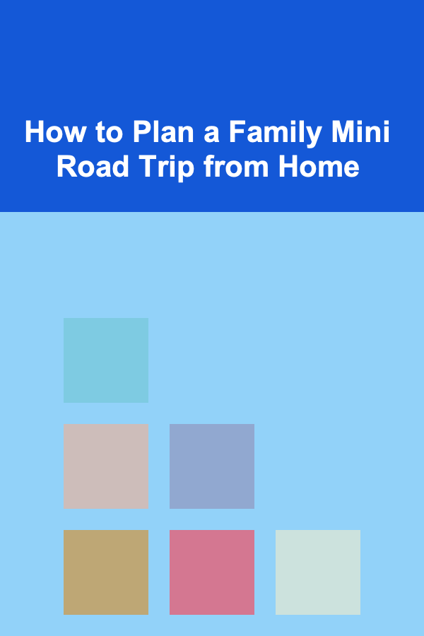 How to Plan a Family Mini Road Trip from Home