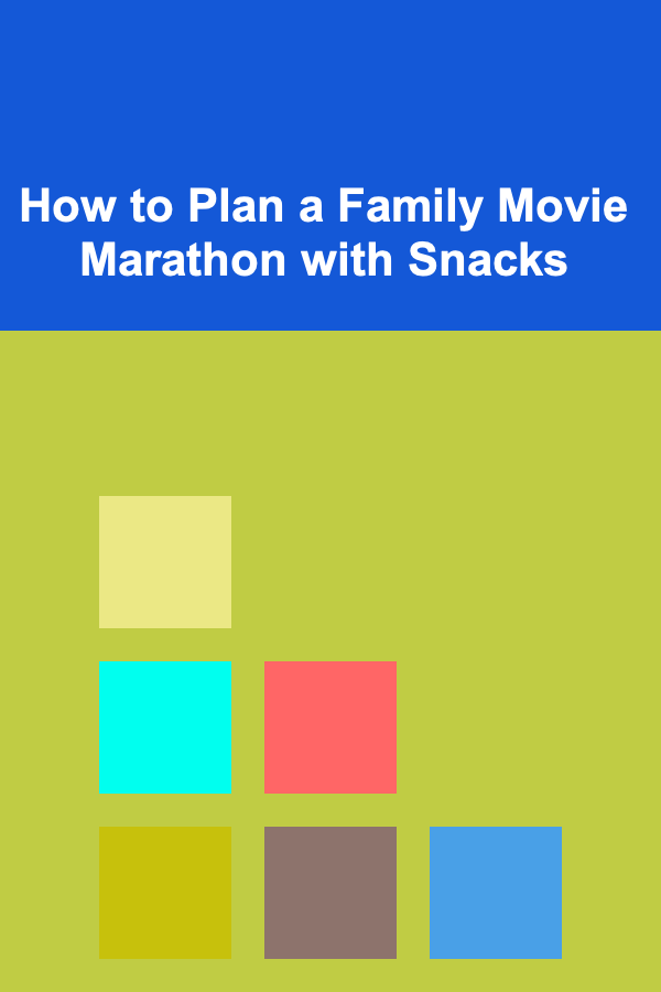 How to Plan a Family Movie Marathon with Snacks