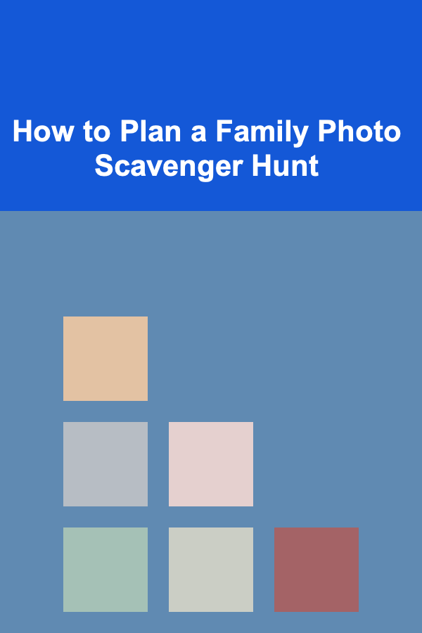 How to Plan a Family Photo Scavenger Hunt