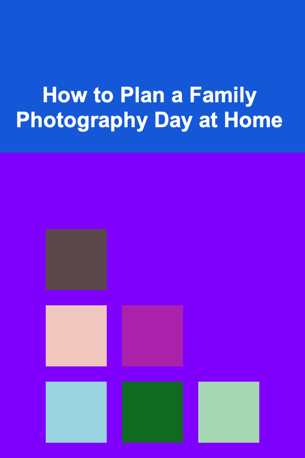 How to Plan a Family Photography Day at Home