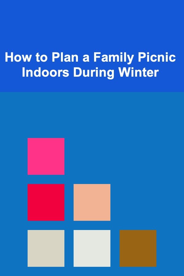 How to Plan a Family Picnic Indoors During Winter