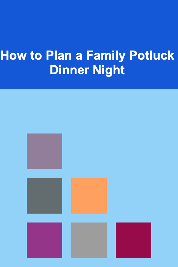How to Plan a Family Potluck Dinner Night