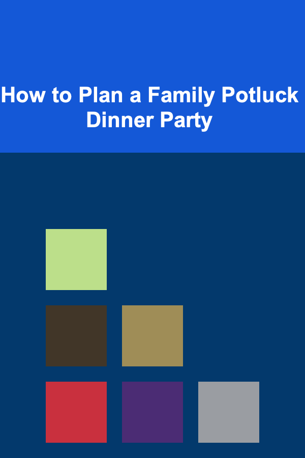 How to Plan a Family Potluck Dinner Party