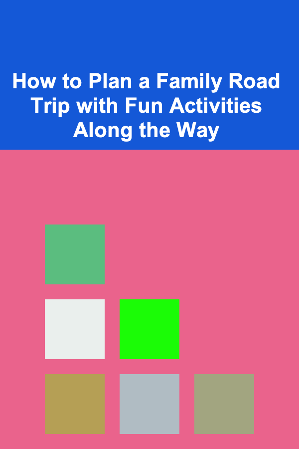 How to Plan a Family Road Trip with Fun Activities Along the Way