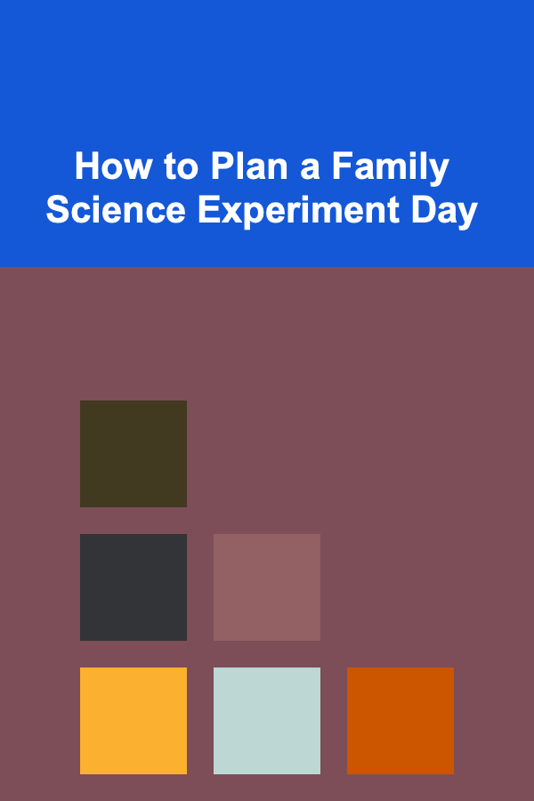 How to Plan a Family Science Experiment Day