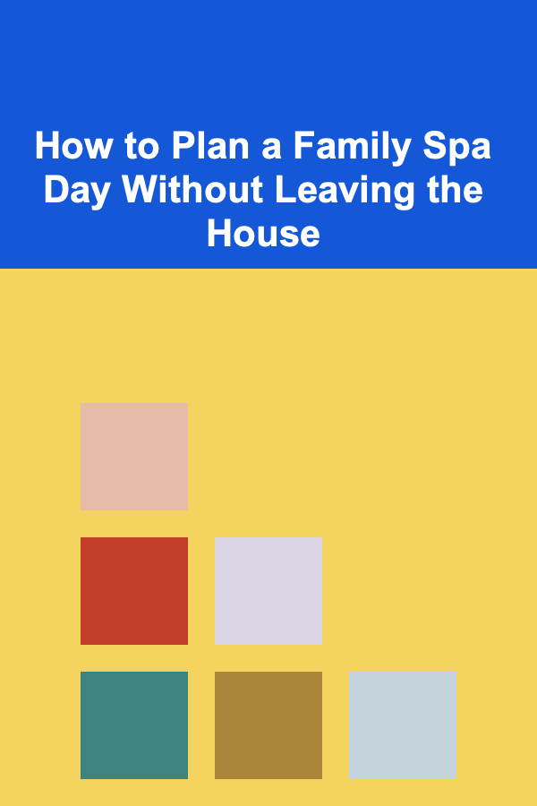How to Plan a Family Spa Day Without Leaving the House