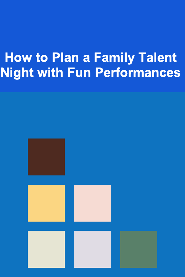 How to Plan a Family Talent Night with Fun Performances