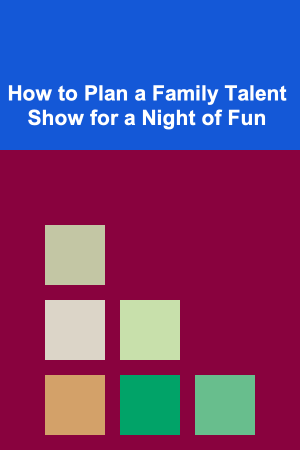 How to Plan a Family Talent Show for a Night of Fun