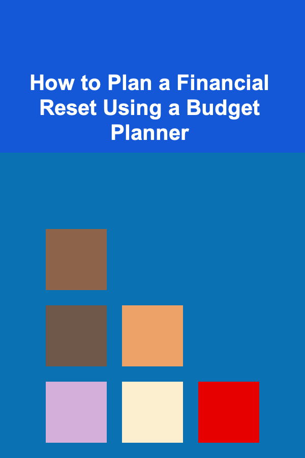 How to Plan a Financial Reset Using a Budget Planner