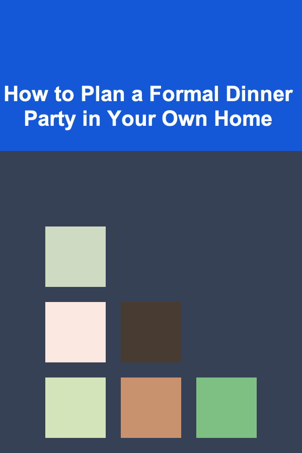 How to Plan a Formal Dinner Party in Your Own Home