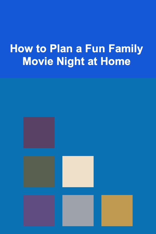 How to Plan a Fun Family Movie Night at Home