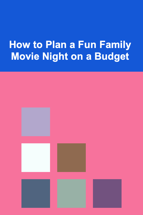 How to Plan a Fun Family Movie Night on a Budget