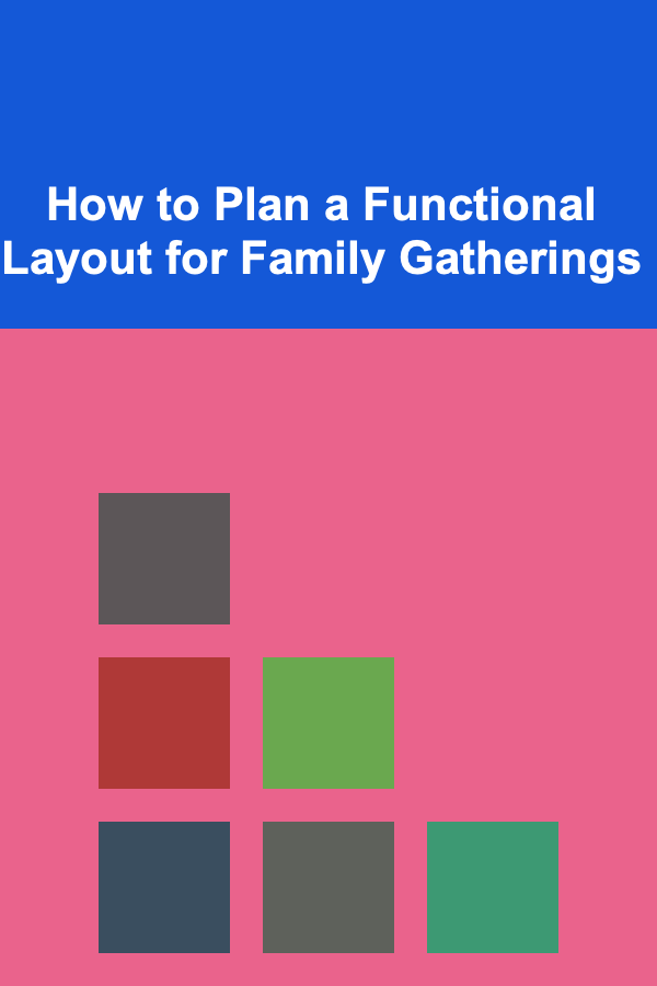 How to Plan a Functional Layout for Family Gatherings