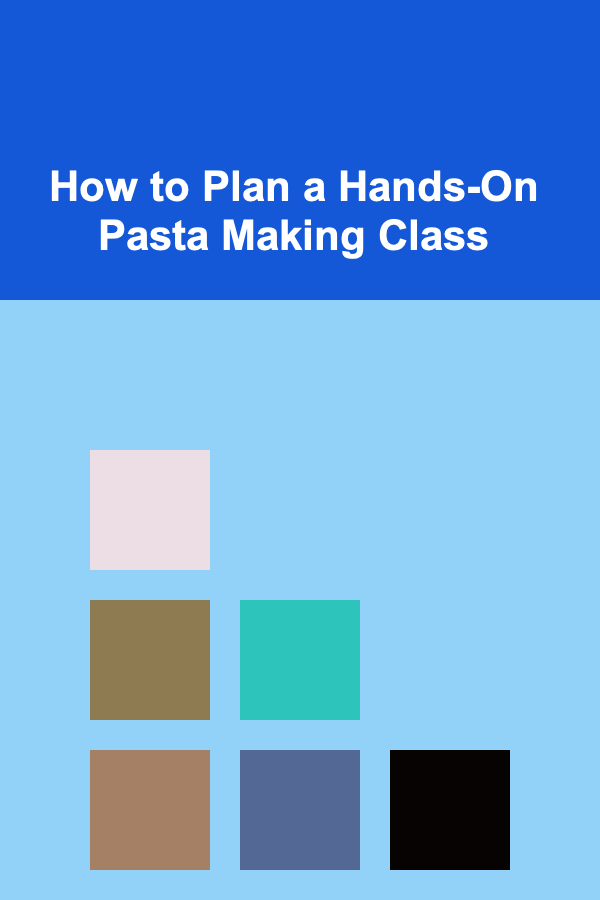 How to Plan a Hands-On Pasta Making Class