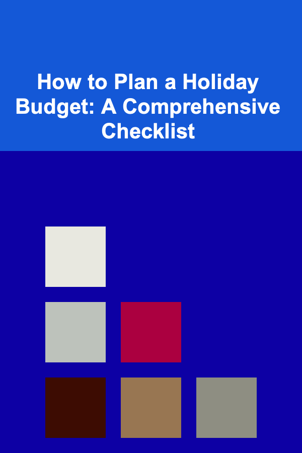 How to Plan a Holiday Budget: A Comprehensive Checklist