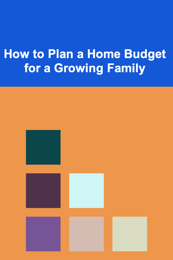 How to Plan a Home Budget for a Growing Family