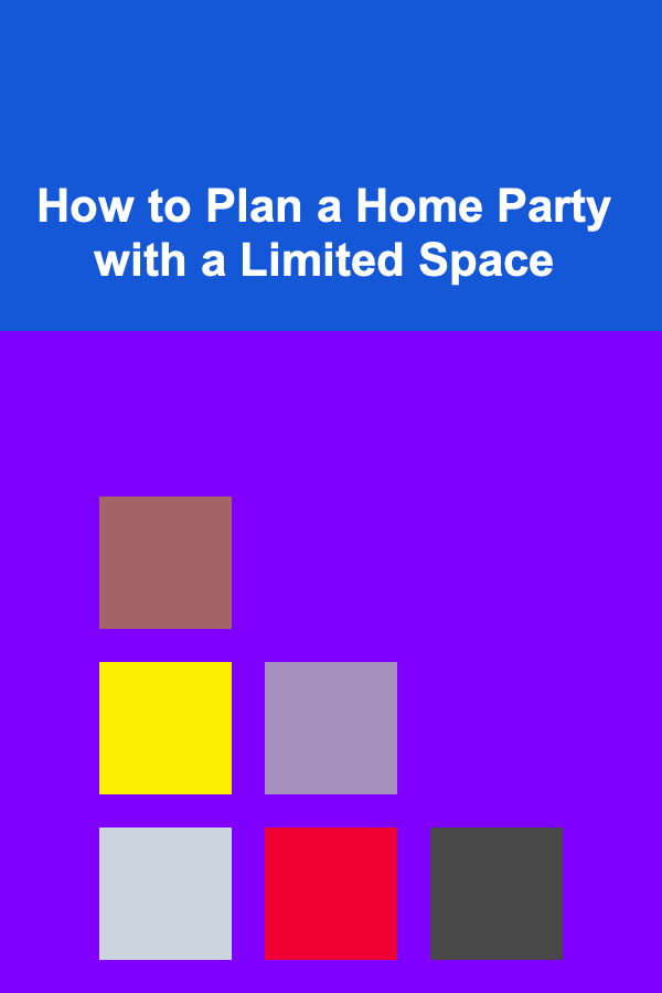 How to Plan a Home Party with a Limited Space