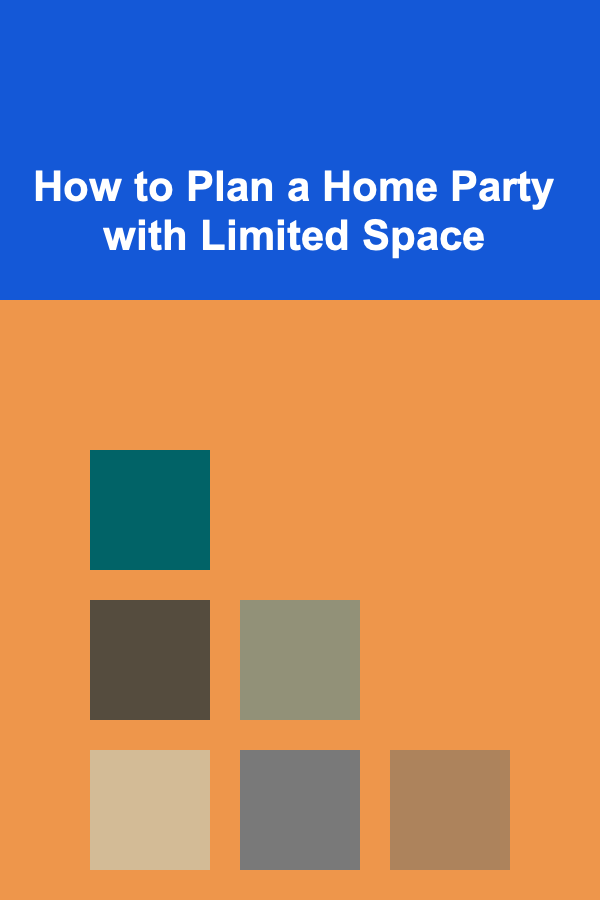 How to Plan a Home Party with Limited Space