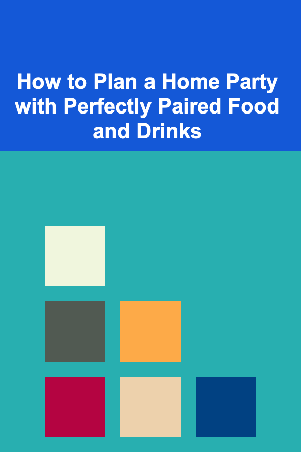 How to Plan a Home Party with Perfectly Paired Food and Drinks