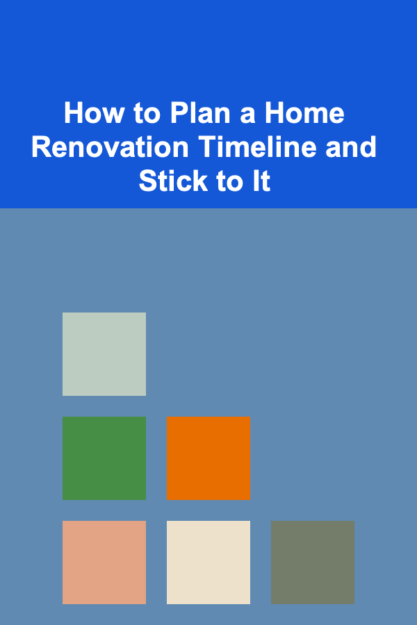 How to Plan a Home Renovation Timeline and Stick to It