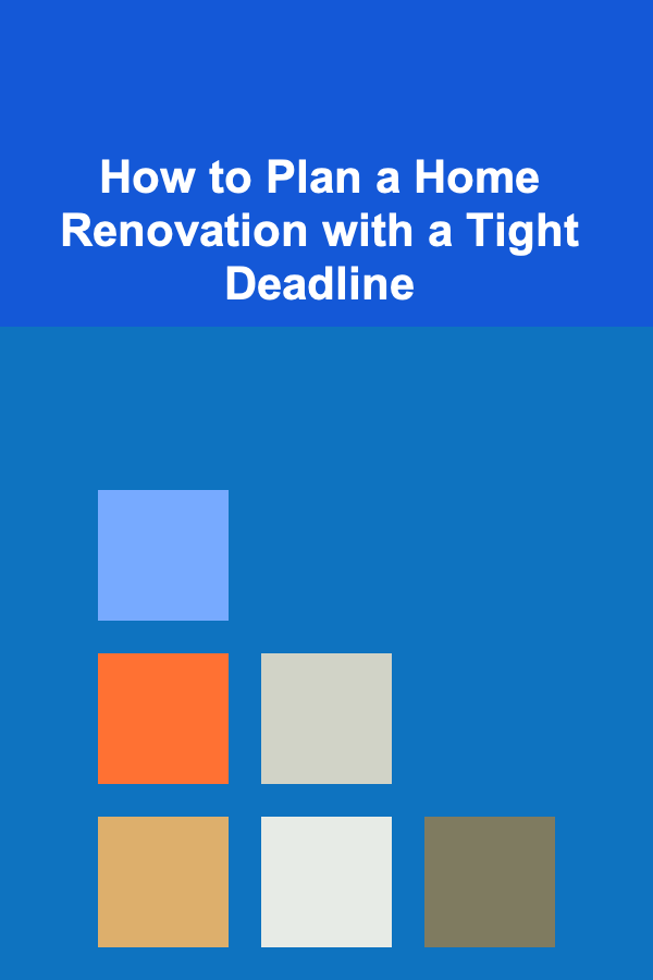 How to Plan a Home Renovation with a Tight Deadline