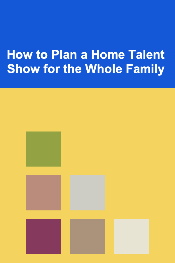 How to Plan a Home Talent Show for the Whole Family