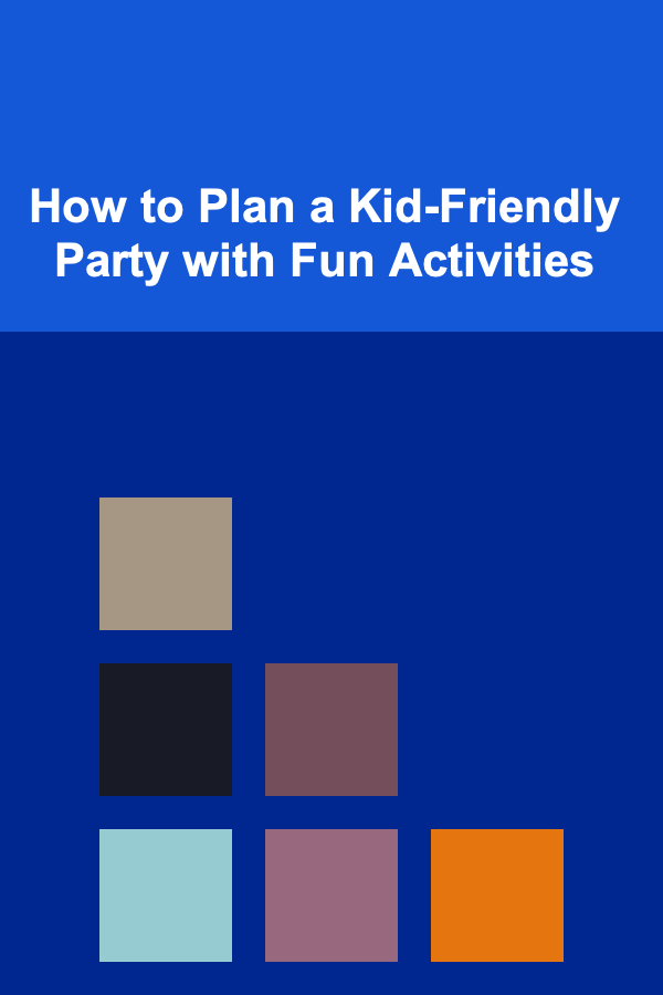 How to Plan a Kid-Friendly Party with Fun Activities