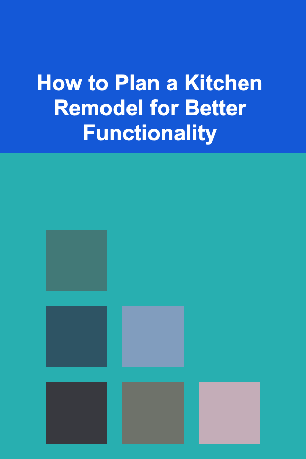 How to Plan a Kitchen Remodel for Better Functionality