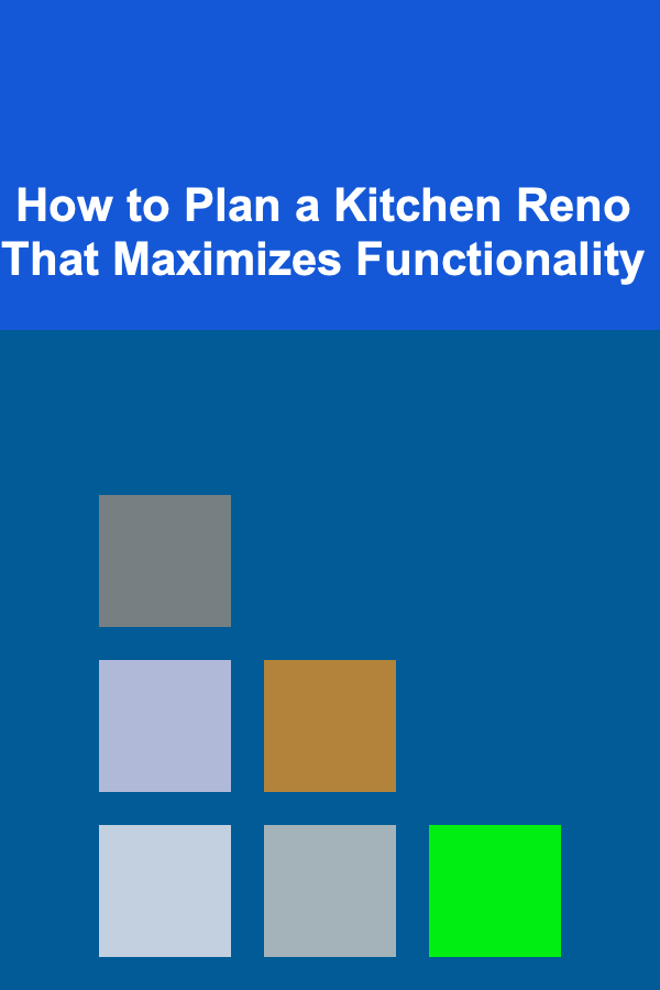 How to Plan a Kitchen Reno That Maximizes Functionality