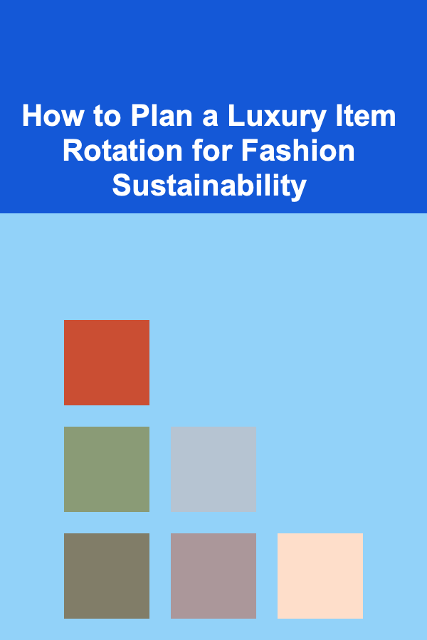 How to Plan a Luxury Item Rotation for Fashion Sustainability