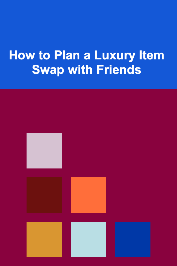 How to Plan a Luxury Item Swap with Friends