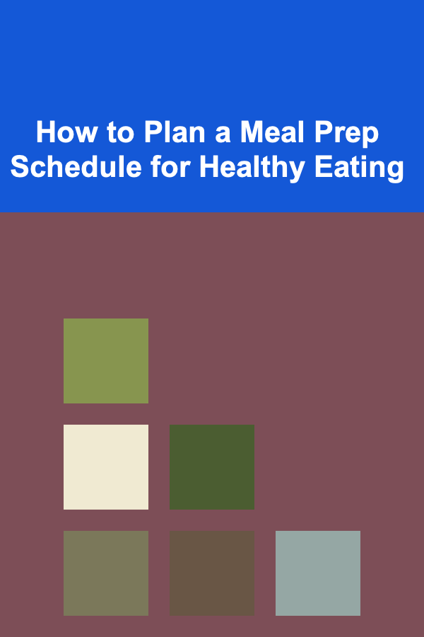 How to Plan a Meal Prep Schedule for Healthy Eating
