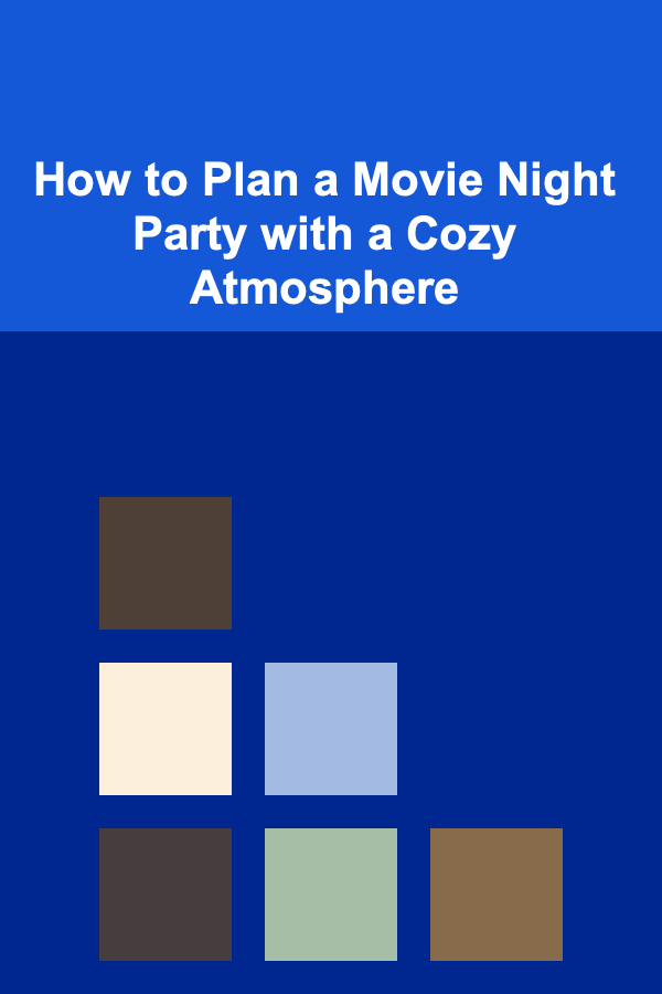 How to Plan a Movie Night Party with a Cozy Atmosphere