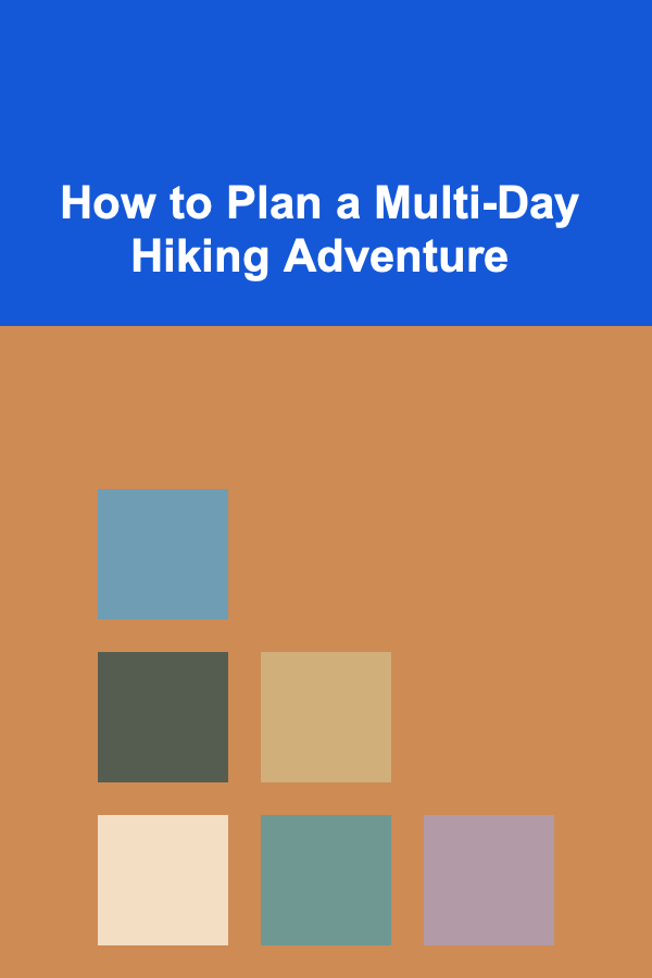 How to Plan a Multi-Day Hiking Adventure