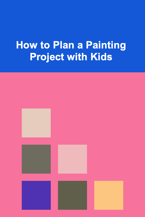 How to Plan a Painting Project with Kids