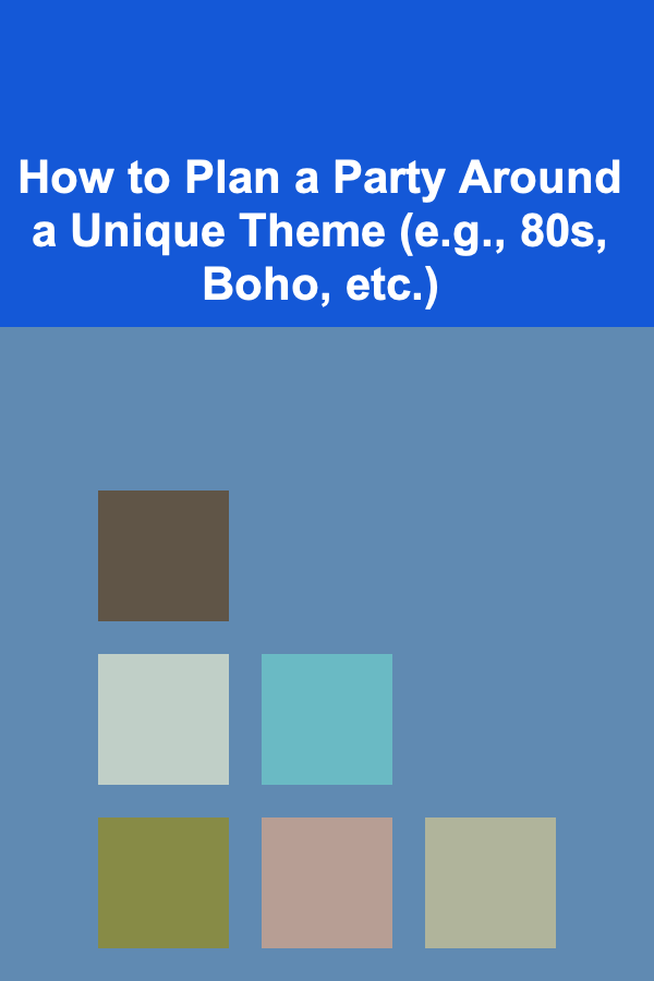 How to Plan a Party Around a Unique Theme (e.g., 80s, Boho, etc.)