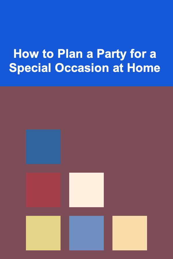 How to Plan a Party for a Special Occasion at Home