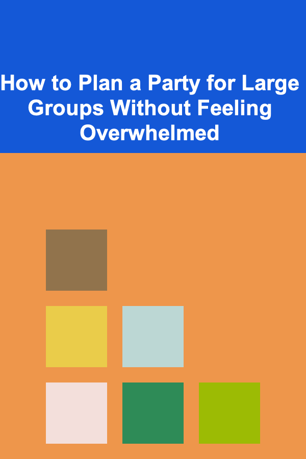How to Plan a Party for Large Groups Without Feeling Overwhelmed