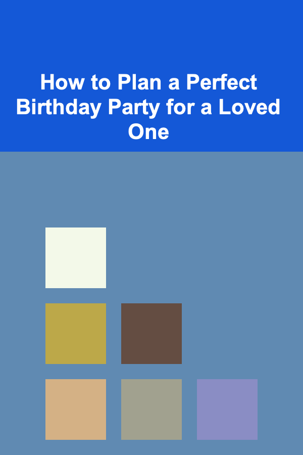 How to Plan a Perfect Birthday Party for a Loved One