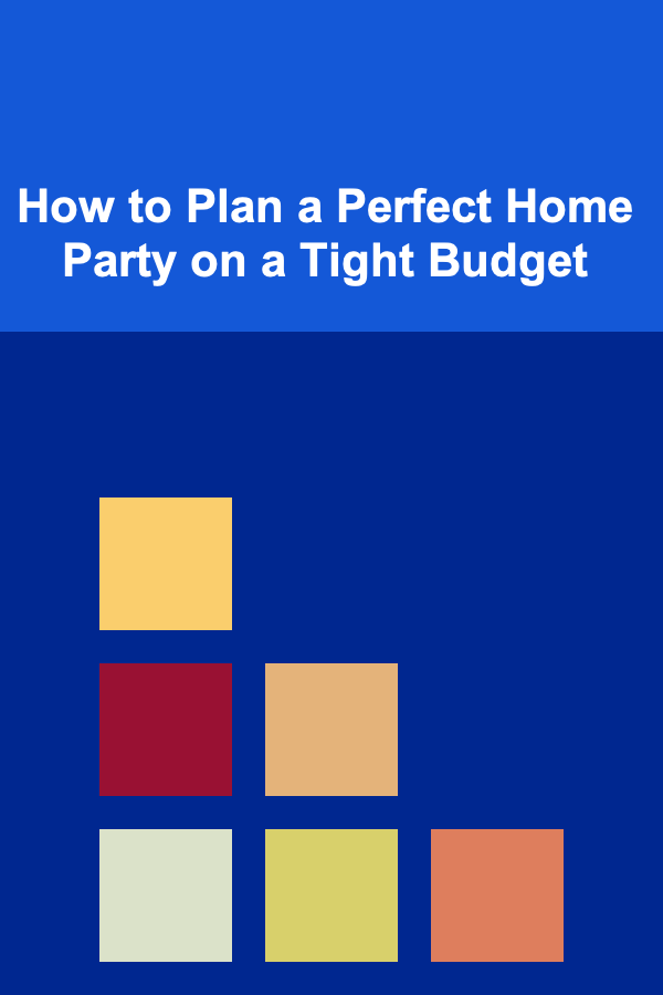 How to Plan a Perfect Home Party on a Tight Budget
