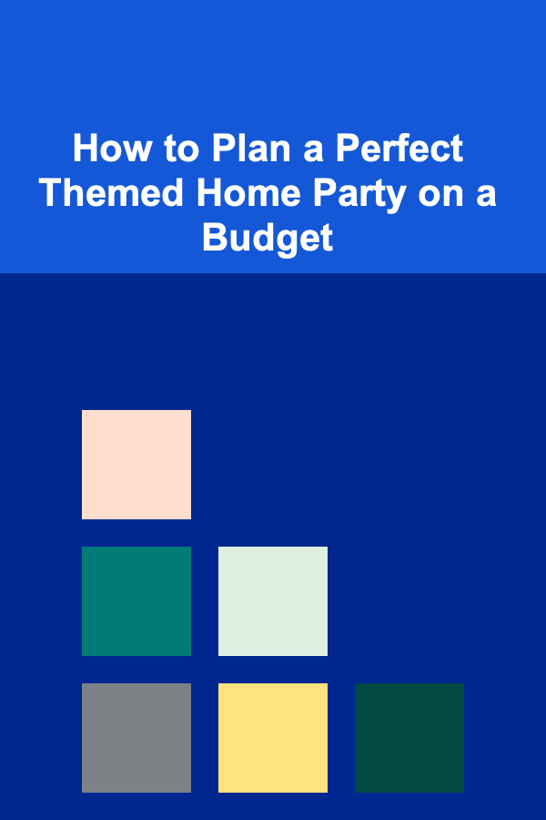 How to Plan a Perfect Themed Home Party on a Budget