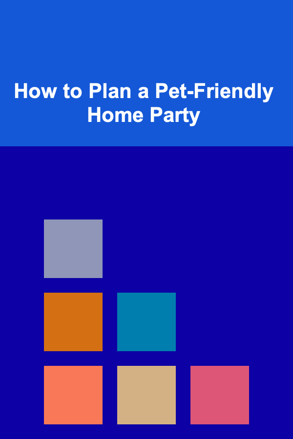 How to Plan a Pet-Friendly Home Party