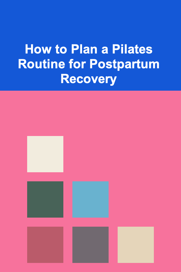 How to Plan a Pilates Routine for Postpartum Recovery