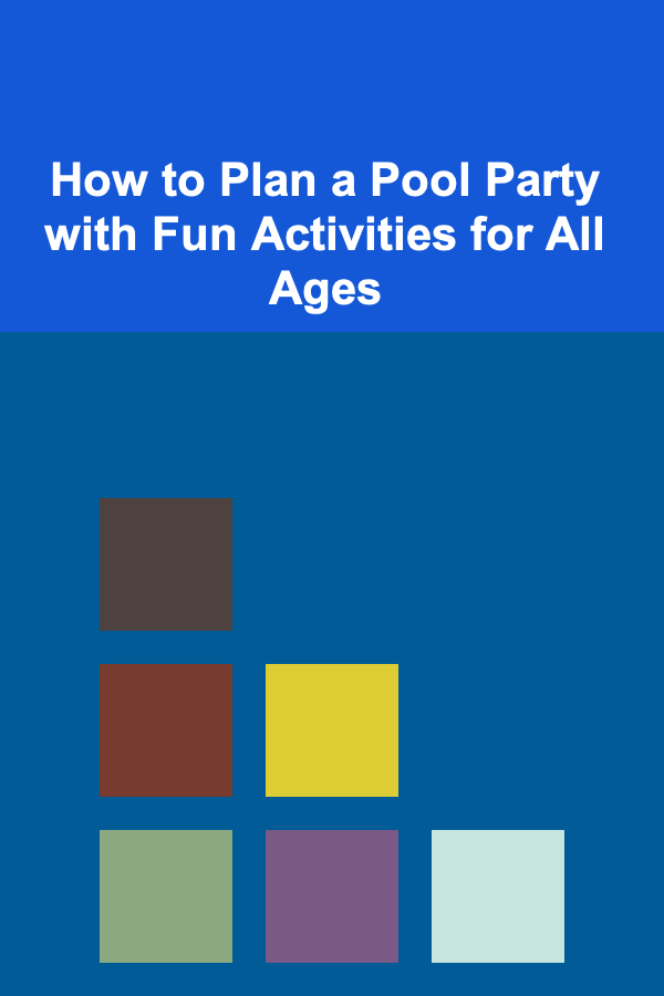 How to Plan a Pool Party with Fun Activities for All Ages